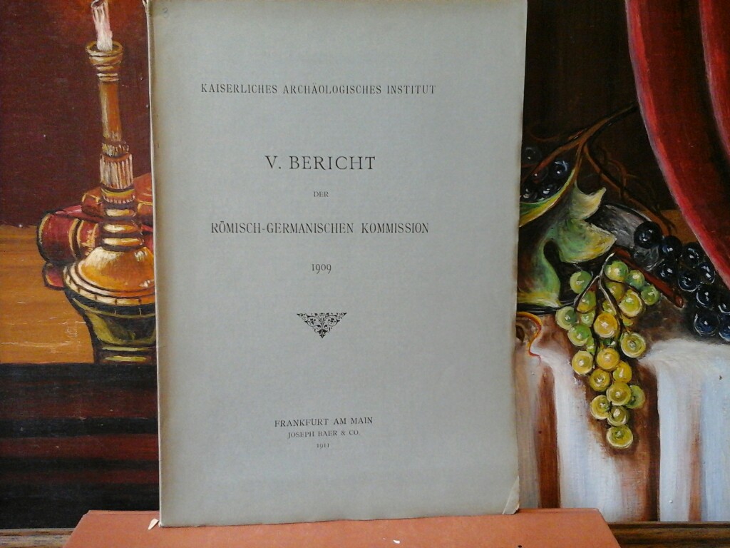  V. Bericht der Rmisch-Germanischen Kommission 1909. Kaiserliches Archologisches Institut.