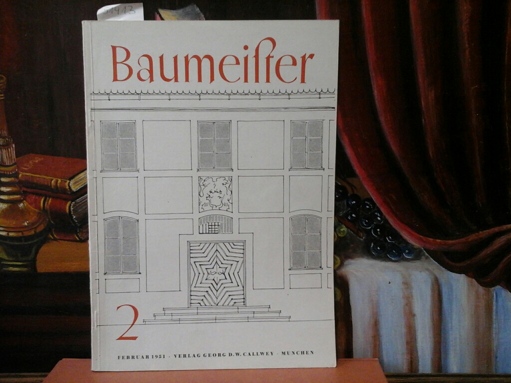 PFISTER, RUDOLF (Hrsg.): Baumeister. Zeitschrift fr Baukultur und Bautechnik. 48. Jahrgang, Heft 2, Februar 1951.