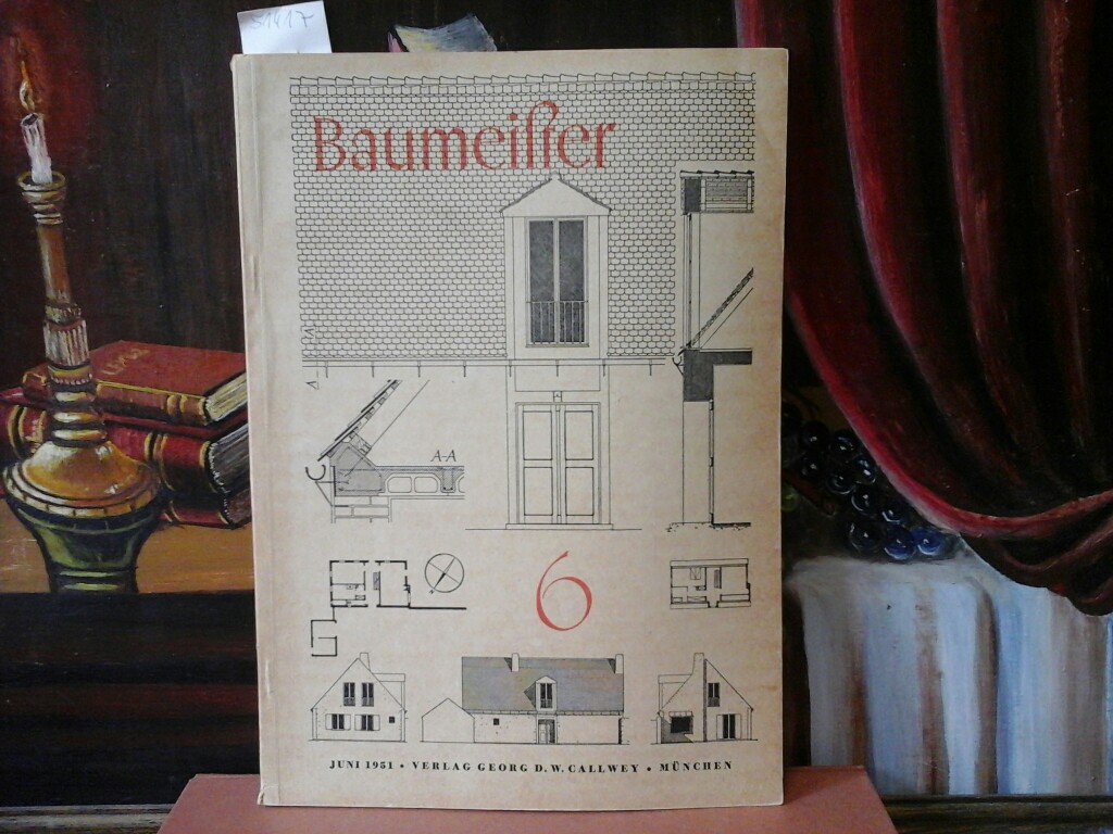 PFISTER, RUDOLF (Hrsg.): Baumeister. Zeitschrift fr Baukultur und Bautechnik. 48. Jahrgang, Heft 6, Juni 1951.