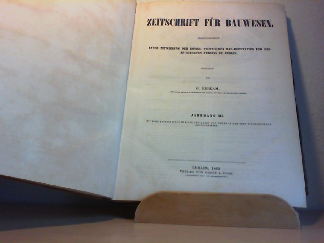 ERBKAM, G.: Atlas zur Zeitschrift fr Bauwesen. Jahrgang XII., 1862. UND: den Jahrgang als 