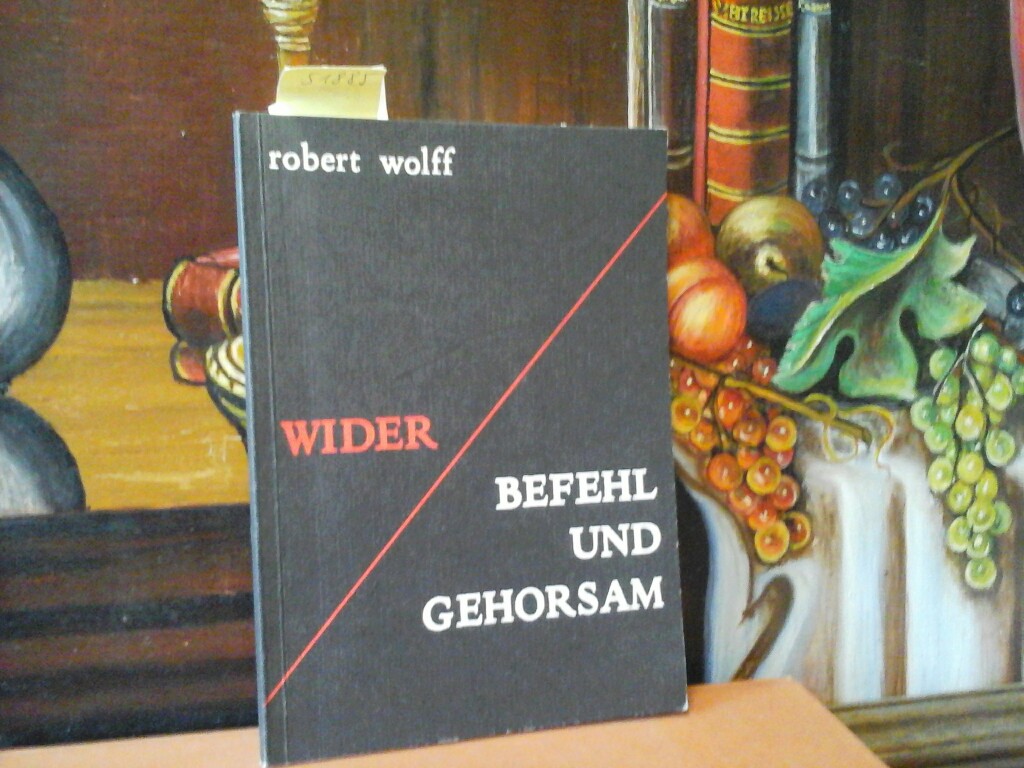 WOLFF, ROBERT: Wider Befehl und Gehorsam. Das Partnerschaftsmodell bei Wolfscraft. Erste /1./ Ausgabe.