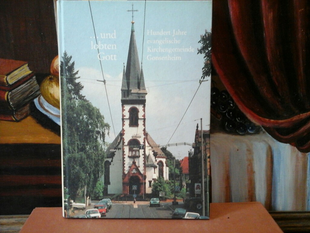 ... und lobten Gott. Hundert Jahre Evangelische Kirchengemeinde Gonsenheim. Herausgeber: Evangelische Kirchengemeinde Gonsenheim.