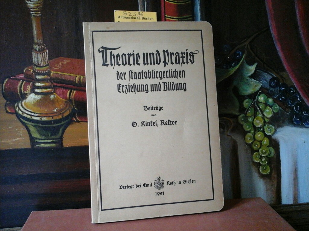 KINKEL, O.: Theorie und Praxis der staatsbrgerlichen Erziehung und Bildung. Erste/ 1./ Auflage.