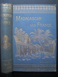 SHAW, GEORG A.: Madagascar and France. With some account if the island, its people, its resources and development. First/ 1st/ print run.