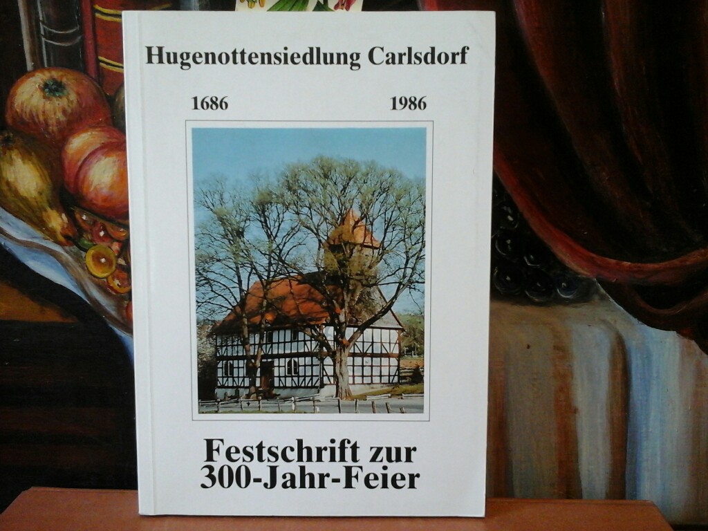  Carlsdorf 1686-1986. Festschrift zur 300-Jahr-Feier der ltesten Hugenottensiedlung in Hessen.