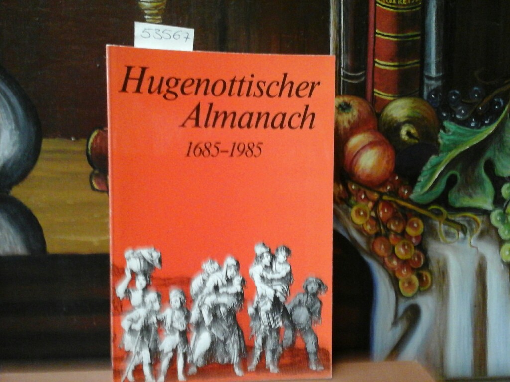 DESEL, JOCHEN und WALTER MOGK: Hugenottischer Almanach. 1685- 1985. Erste /1./ Ausgabe.
