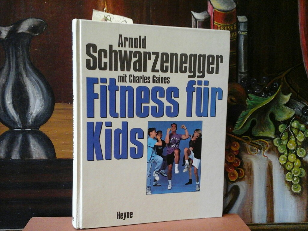 SCHWARZENEGGER, ARNOLD und CHARLES GAINES: Fitness fr Kids. Erste /1./ Ausgabe.