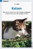 KNUF, FRANZ: Katzen. Alles, was man wissen muss: Pflege, Ernhrung, Impfungen und Krankheiten, erste Hilfe und Naturheilmittel. Erste// 1.// Auflage.