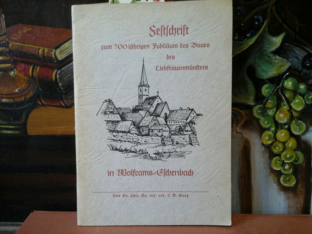  Festschrift zum 700jhrigen Jubilum des Baues des Liebfrauenmnsters in Wolframs-Eschenbach. Erste /1./ Ausgabe.