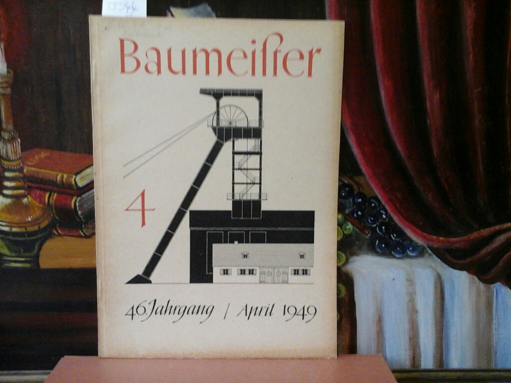 PFISTER, RUDOLF (Hrsg.): Baumeister. 46. Jahrgang, Heft 4, April 1949.