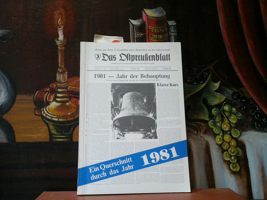 Das Ostpreußenblatt.  Unabhängige Wochenzeitung für Deutschland. Ein Querschnitt durch das Jahr 1981. Almanach 1981. Erste /1./ Auflage.