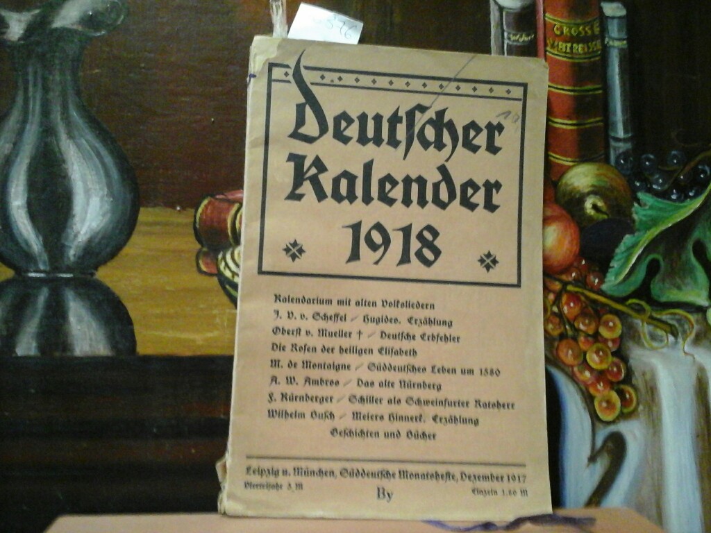  Sddeutsche Monatshefte. Dezember 1917. Deutscher Kalender 1918. Kalendarium mit alten Volksliedern u.v.m.