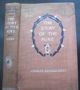 SHINN, CHARLES HOWARD: The story of the mine. As illustrated by the grate comstock lode of Nevada.