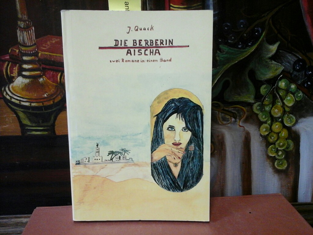 QUACK, JOACHIM: Die Berberin / Aischa. Zwei Romane in einem Band. Erste /1./ Auflage. 1.Tausend.