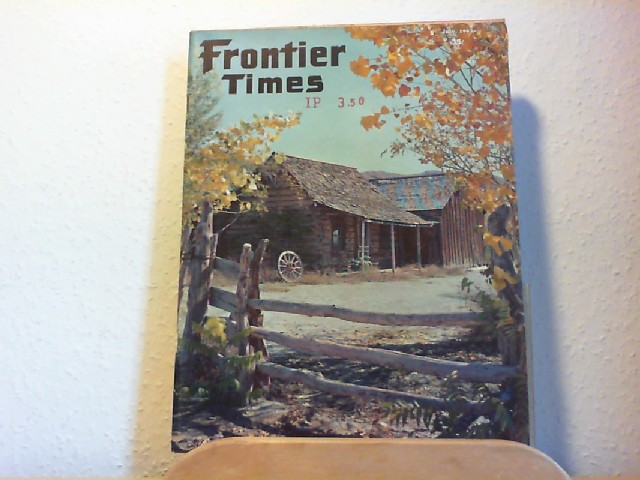 SMALL, JOE AUSTELL (Pbl.): Frontier Times. All True - All Fact - Stories of the Real West. June-July 1963, Vol. 37, No. 4, New Series No. 24.