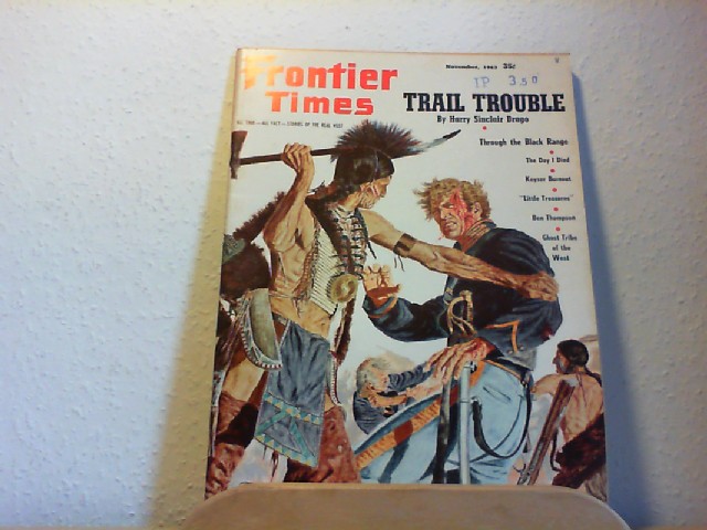 SMALL, JOE AUSTELL (Pbl.): Frontier Times. All True - All Fact - Stories of the Real West. October - November 1963, Vol. 37, No. 6, New Series No. 26. Trail Trouble; Through the Black Range; The day I died; Keyser Burnout; 