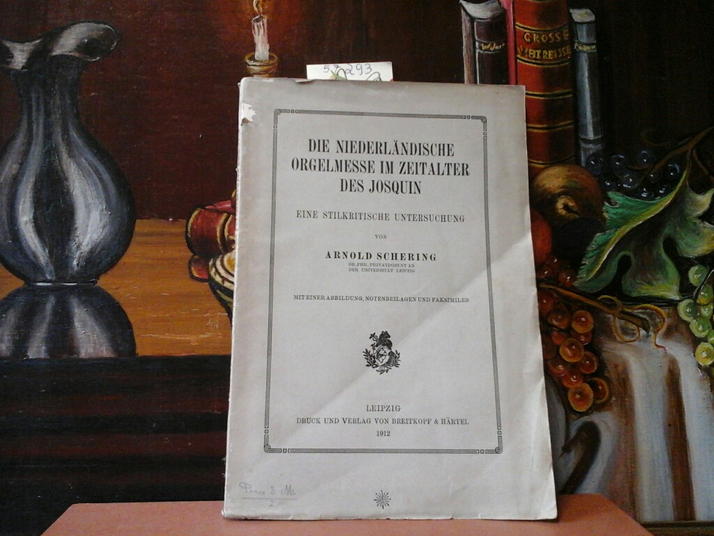 SCHERING, ARNOLD: Die Niederlndische Orgelmesse im Zeitalter des Josquin. Eine stilkritische Untersuchung. Erste /1./ Ausgabe.