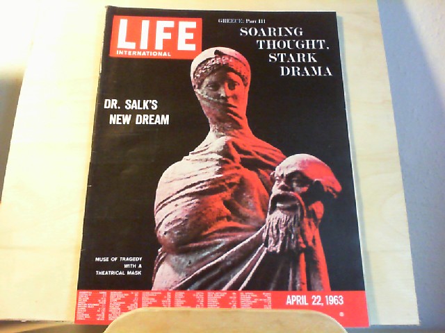 LIFE. International Edition. April 22, 1963, Vol.34, No.7. Greece Part III:  Soaring Thought, Stark Drama / Dr. Salk