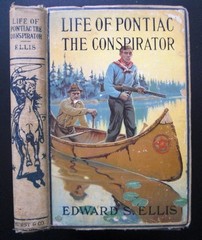 ELLIS, EDWARD S.: The life of Pontiac, the Conspirator, Chief of the Ottawas. Together with a full Account of the celebrated siege of detroit. First /1./ print.