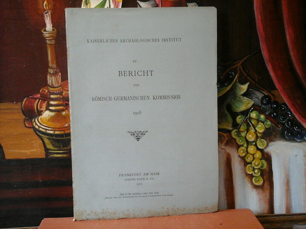  kaiserliches archologisches Institut. IV. Bericht der rmisch-germanischen Kommission. 1908. (Erste /1./ Auflage).