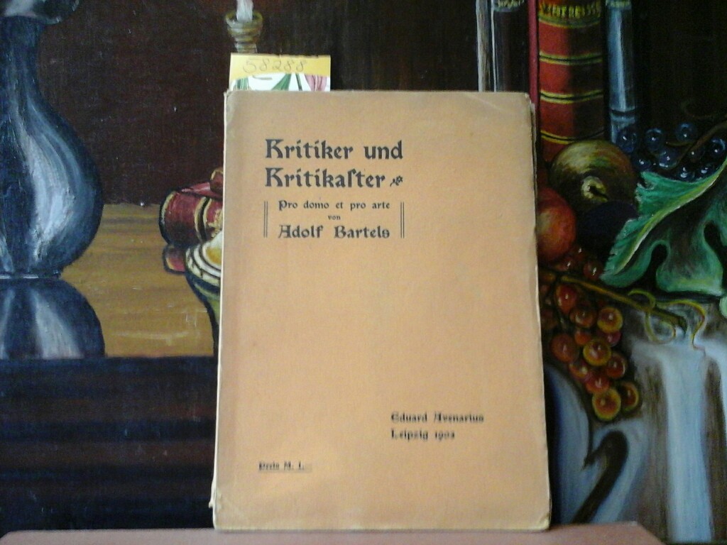 BARTELS, ADOLF: Kritiker und Kritikaster. Pro domo et pro arte. Erste /1./ Ausgabe.