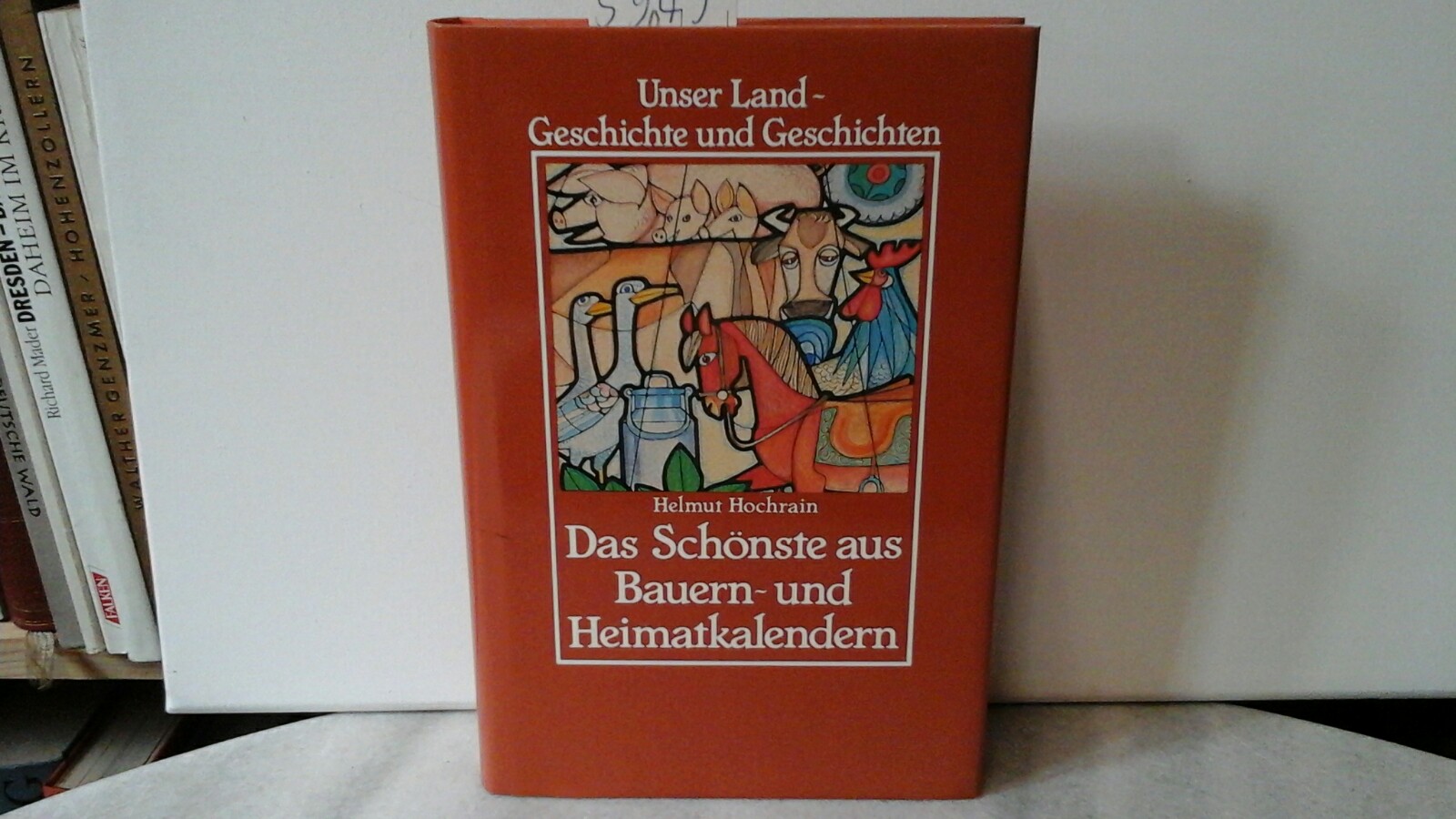 HOCHRAIN, HELMUT (Hrsg.): Das Schnste aus Bauern- und Heimatkalendern. Unser Land - Geschichte u. Geschichten. Herausgegeben von Helmut Hochrain. Erste /1./ Ausgabe.