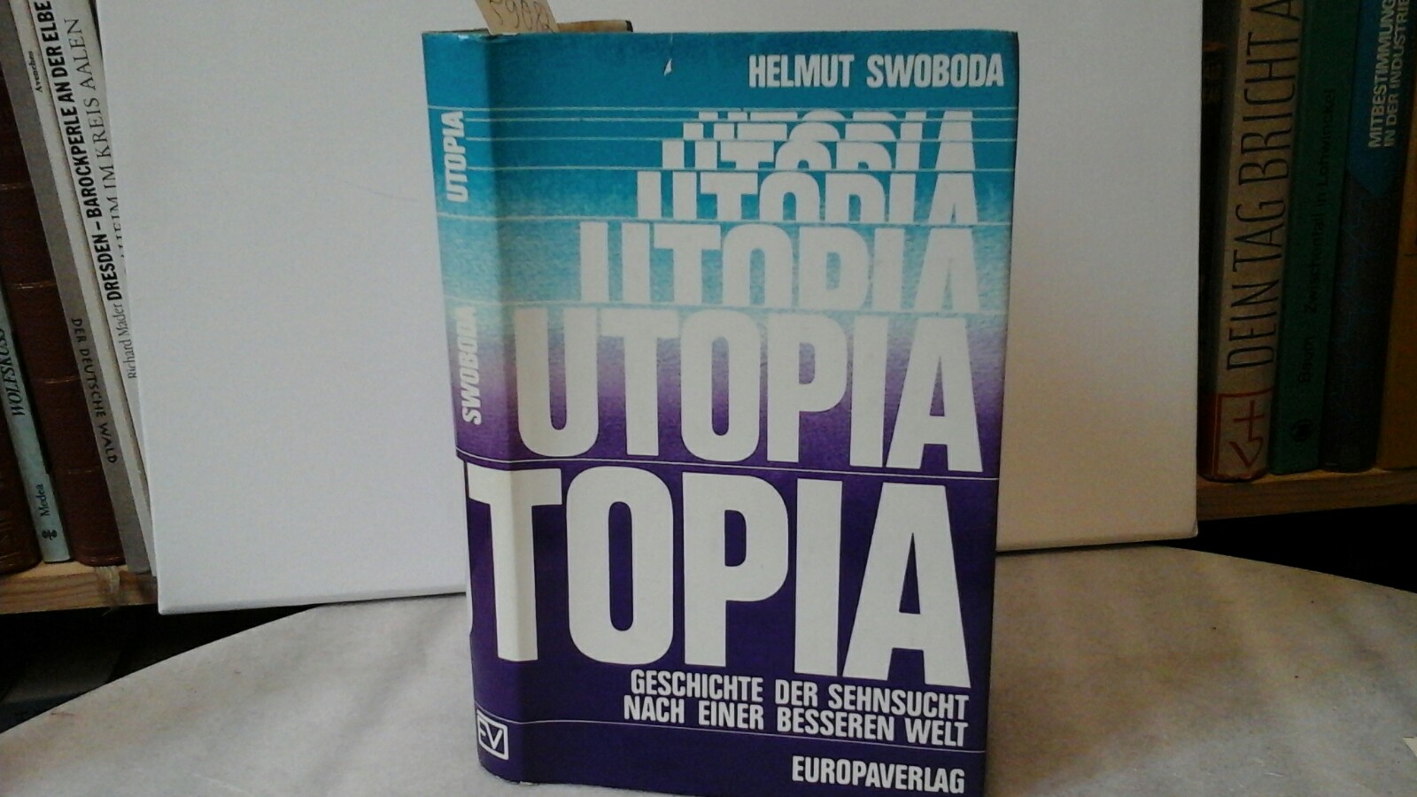 3203504243 - SWOBODA, HELMUT: Utopia. Geschichte der Sehnsucht nach einer besseren Welt. Erste /1./ Ausgabe.