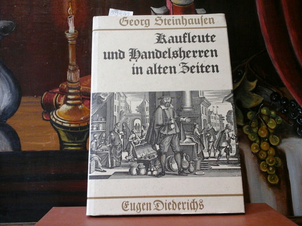STEINHAUSEN, GEORG: Kaufleute und Handelsherren in alten Zeiten. 2. Nachdruckauflage.