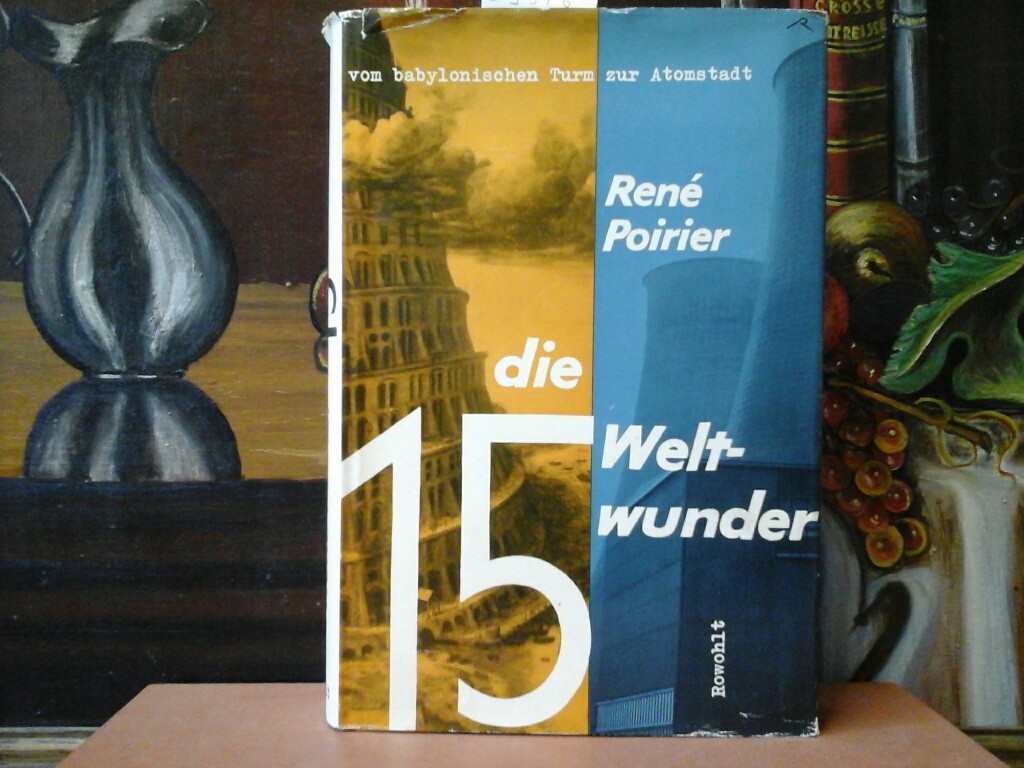 POIRIER, REN: Die 15 Weltwunder vom babylonischen Turm zur Atomstadt. DEA. 1.-7. Tausend.