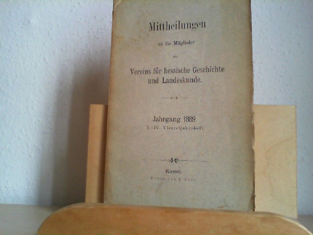  Mittheilungen an die Mitglieder des Vereins fr hessische Geschichte und Landeskunde. Jahrgang 1889 (I-IV. Vierteljahrsheft).