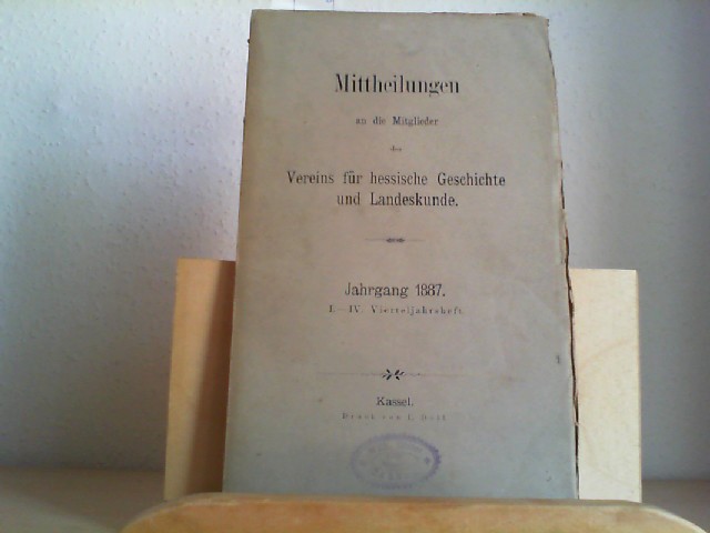  Mittheilungen an die Mitglieder des Vereins fr hessische Geschichte und Landeskunde. Jahrgang 1887 (I-IV. Vierteljahrsheft).