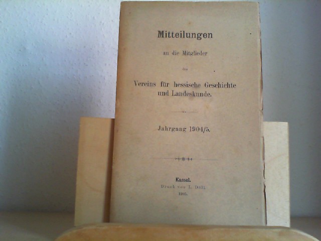 Mittheilungen an die Mitglieder des Vereins fr hessische Geschichte und Landeskunde. Jahrgang 1904/5.