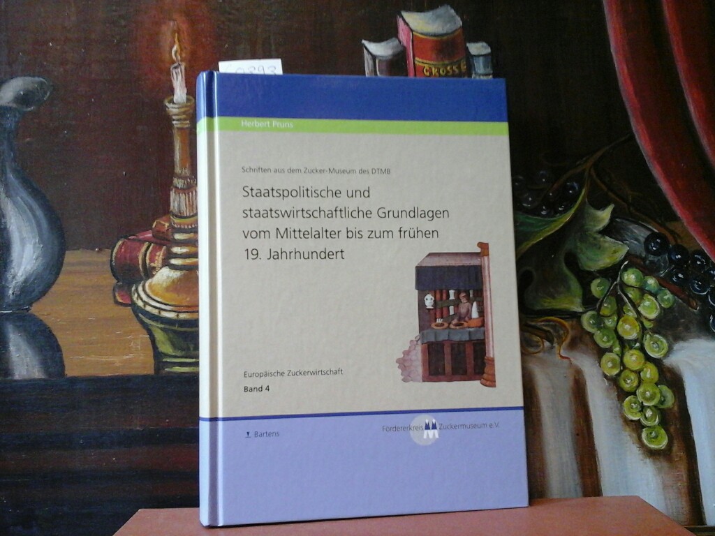 PRUNS, HERBERT: Europische Zuckerwirtschaft. Band 4:  Staatspolitische und staatswirtschaftliche Grundlagen vom Mittelalter bis zum frhen 19. Jahrhundert.