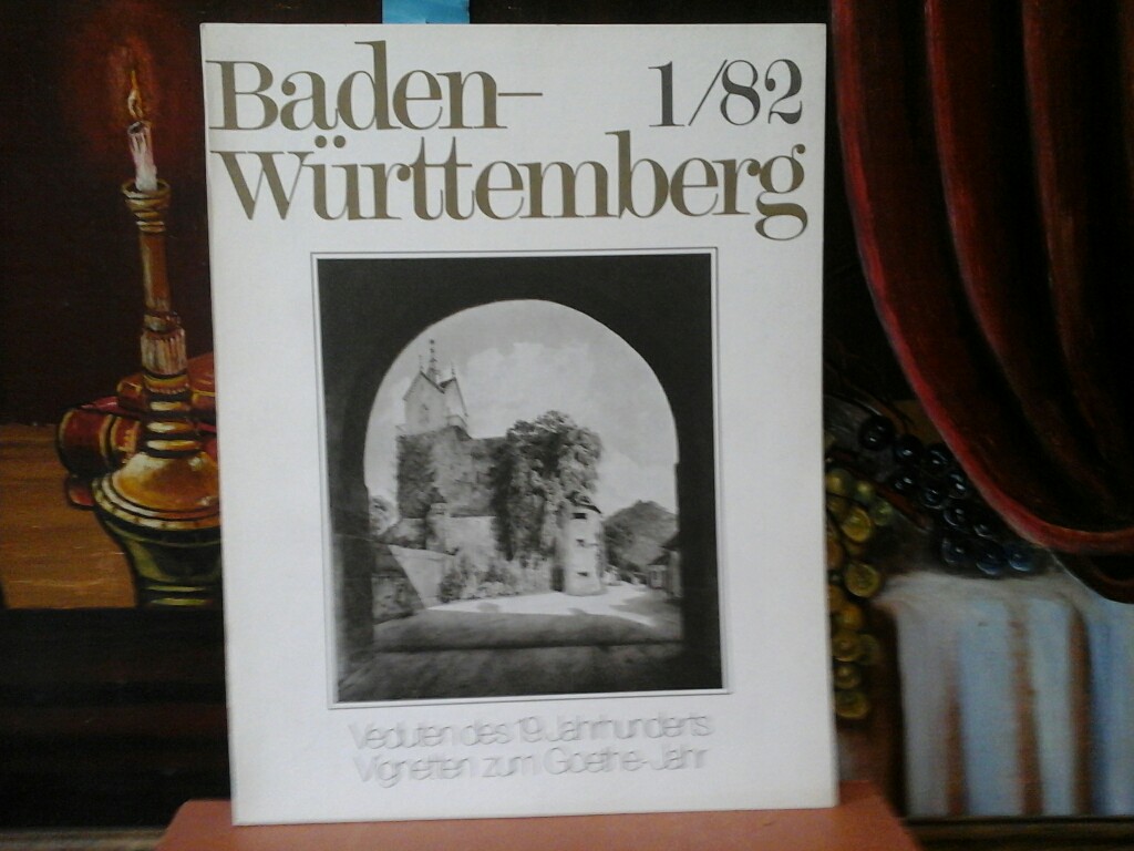  Baden-Wrttemberg, 1/82. 29. Jahrgang. Sonderheft. Veduten des 19. Jahrhunderts. Vignetten zum Goethe-Jahr. Erste /1./ Ausgabe.