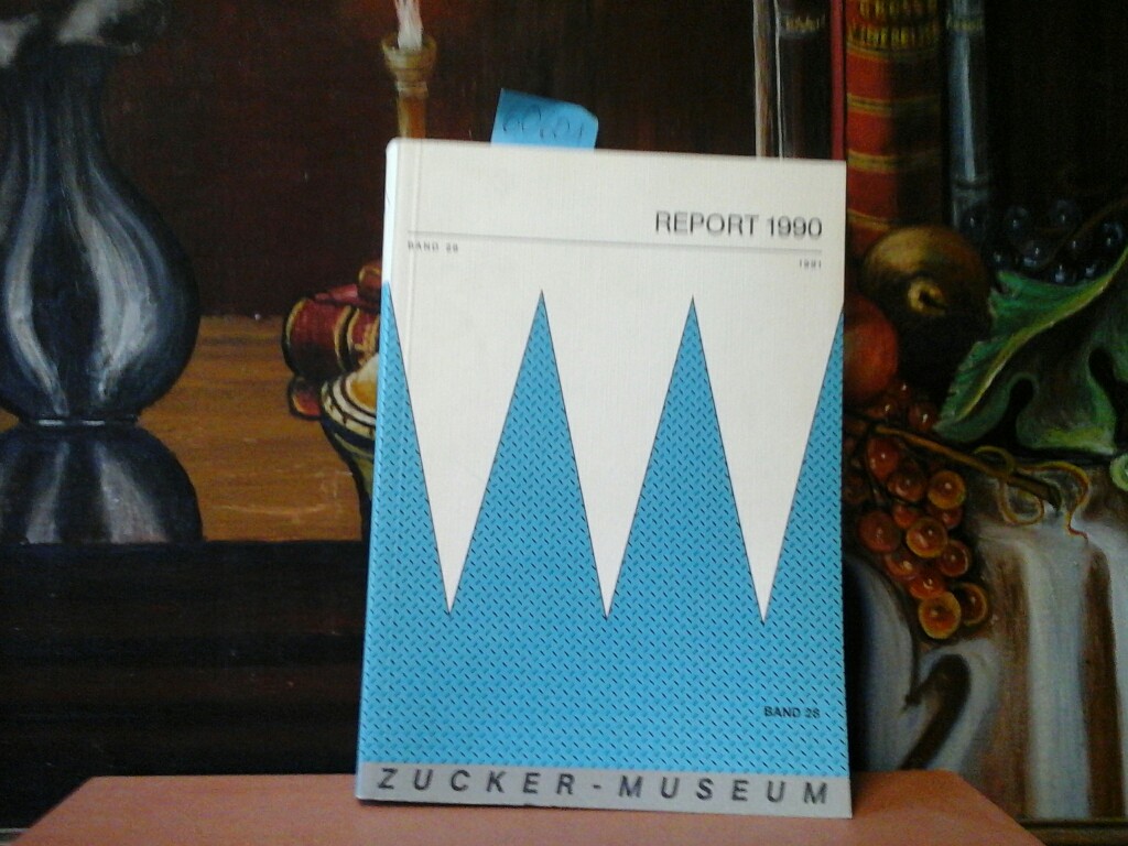  Report 1990. Band 28. Zucker-Museum. Herausgeber: Frderkreis Zucker-Museum.