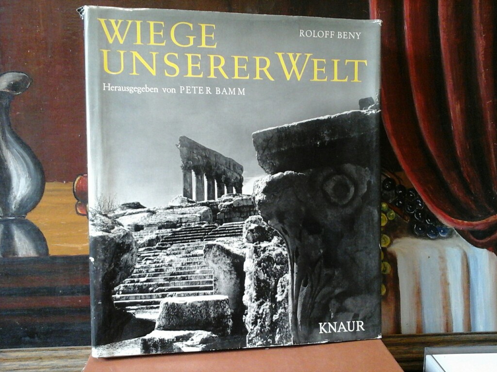 BAMM (Hrsg.), PETER: Wiege unserer Welt. Sttten alter Kulturen am Mittelmeer. Photos und Bildtexte von Roloff Beny. Erste /1./ Ausgabe.