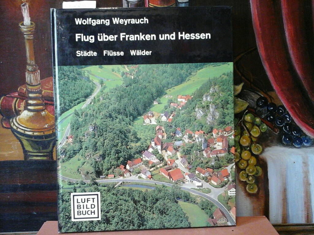 WEYRAUCH, WOLFGANG: Flug ber Franken und Hessen. Stdte, Flsse, Wlder. Erste /1./ Ausgabe.