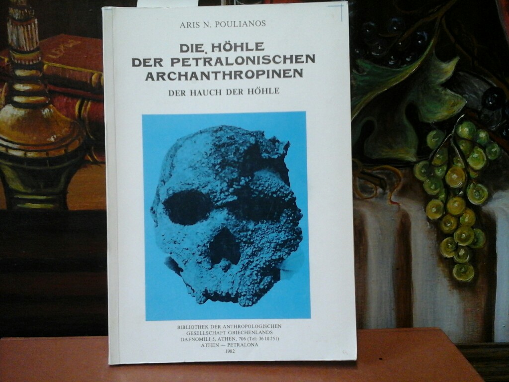 POULIANOS, ARIS N.: Die Hhle der petralonischen Archanthropinen. Ein Hauch der Hhle. Erste /1./ Ausgabe.