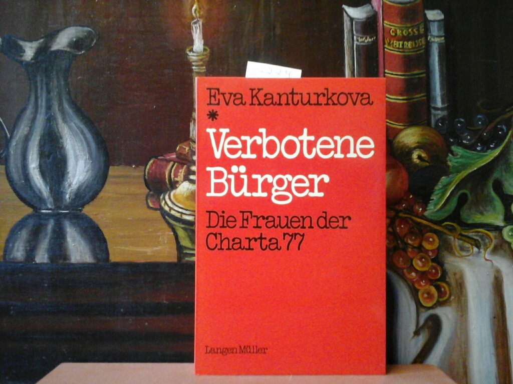 KANTURKOVA, EVA: Verbotene Brger. Die Frauen der Charta 77. Erste /1./ Ausgabe.