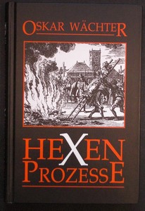 WCHTER, OSKAR: Vehmgerichte und Hexenprozesse in Deutschland. Reprint der Originalausgabe von 1882 von Spemann, Stuttgart.