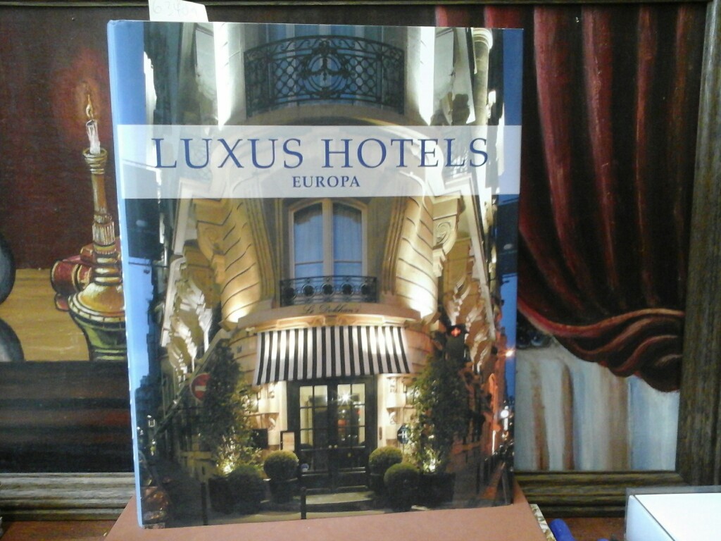 KUNZ, NICHOLAS (Hrsg.): Luxus Hotels. Europa. Ungekrzte Lizensausgabe.