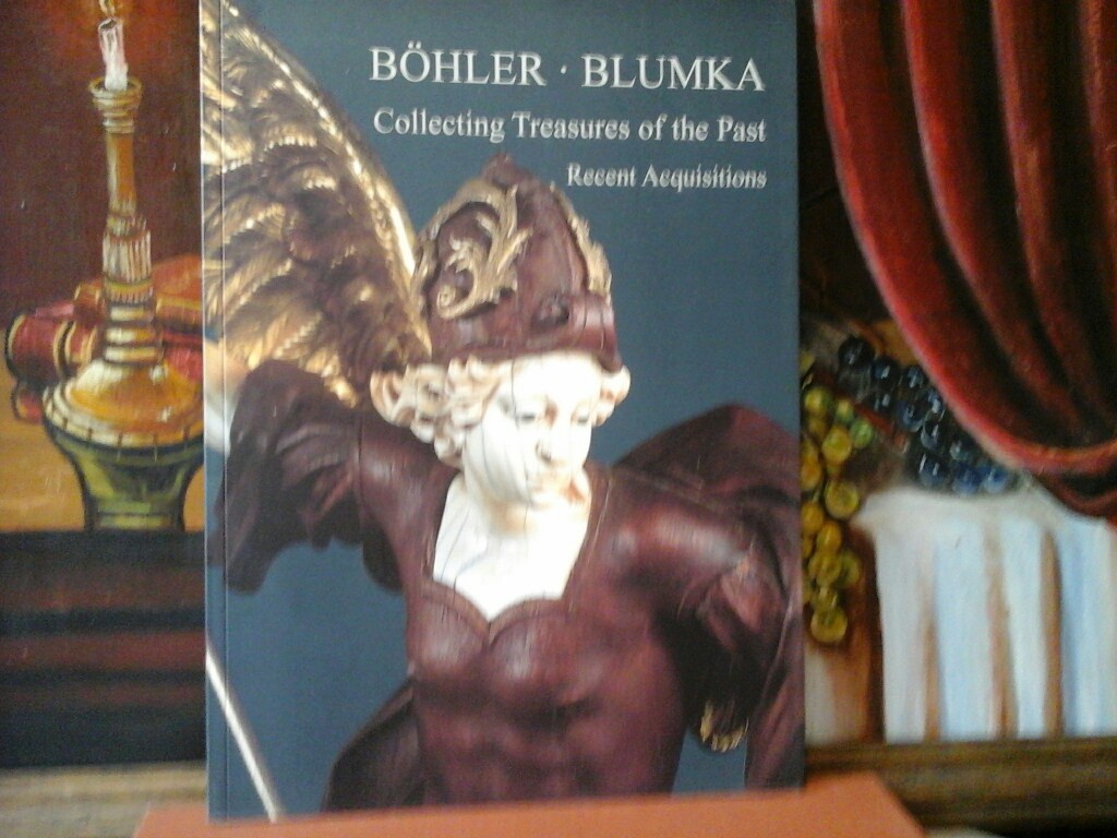  Bhler. Blunka. Collecting Treasures of the Past. Recent Acquisitions. [Catalogue] First / 1./ edition.