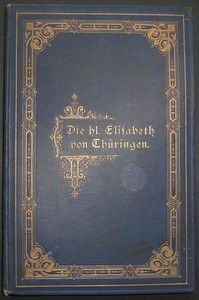DIEFENBACH, JOHANN (Hrsg.): Das Leben der hl. Elisabeth von Thringen in Wort und Bild. Mit Vorrede von November 1883 von Herausgeber. Erste /1./ Ausgabe.