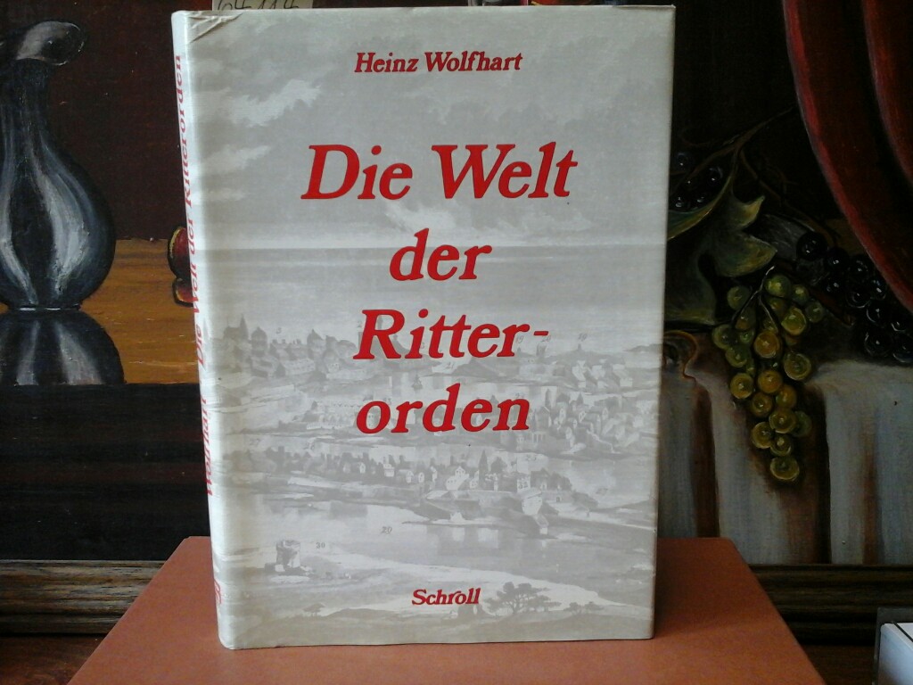WOLFHART, HEINZ: Die Welt der Ritterorden.