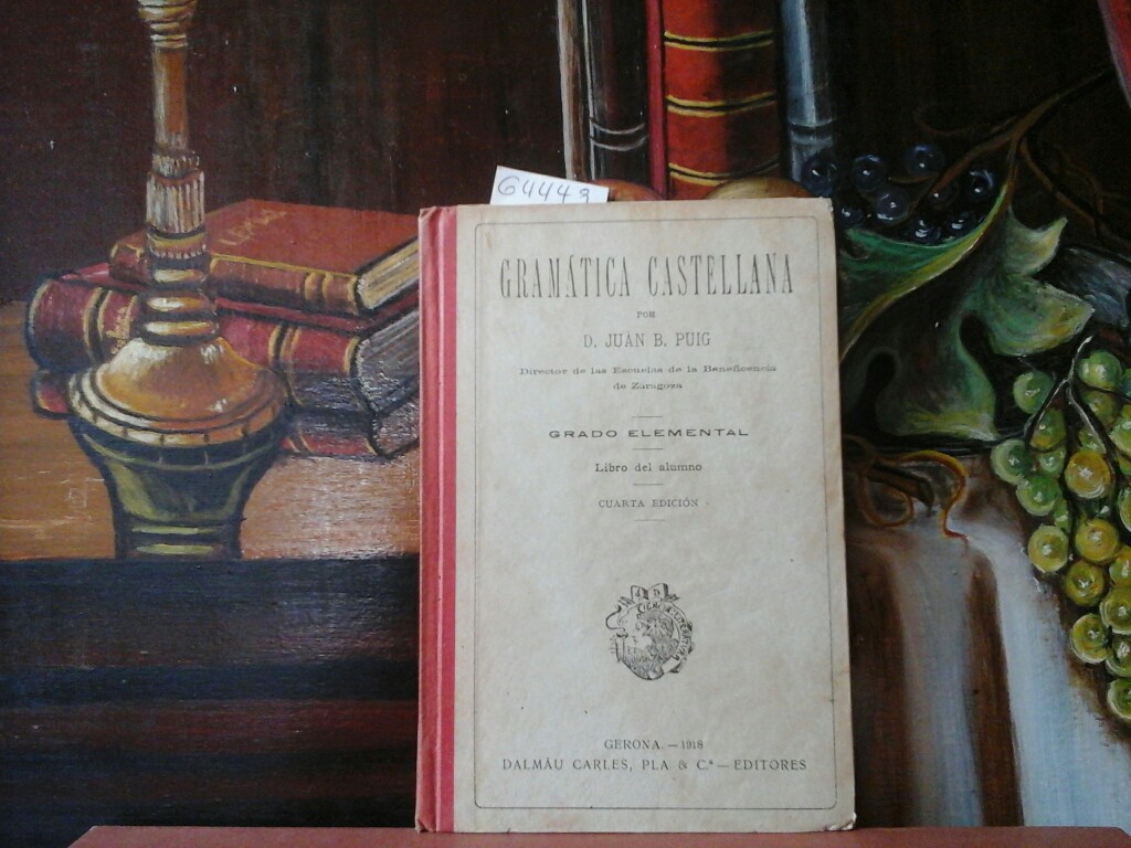 PUIG, D. JUAN B.: Gramatica Castellana. Grado elemental. Libro del alumno. Cuarta /4./ edicion.