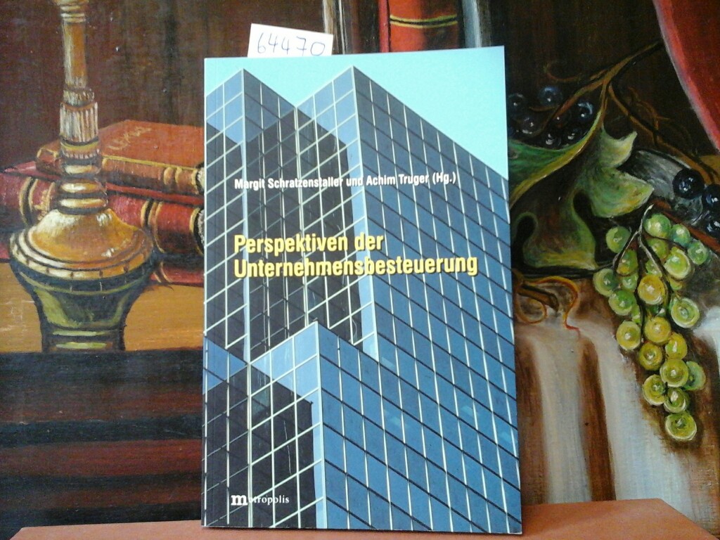 SCHRATZENTALLER, MARGIT und ACHIM TRUGER (Hrsg.): Perspektiven der Unternehmensbesteuerung.