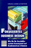 LEDER, HIRZEL (Hrsg.): Fokussiertes Business-Design. Wie Sie Ihr Geschäftssystem konsequent auf Kundennutzen trimmen. Erste /1./ Auflage.