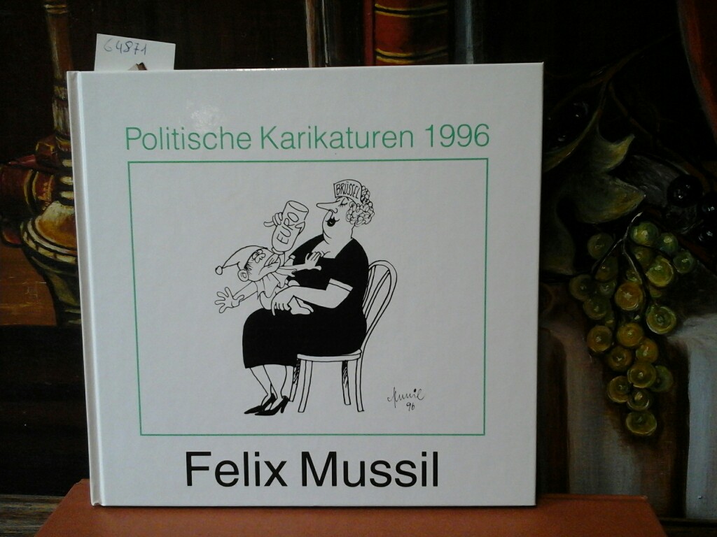 MUSSIL, FELIX: Politische Karikaturen. Eine Auswahl von Zeichnungen aus der Frankfurter Rundschau von Januar bis November 1996. Mit Signatur von Felix Mussil auf dem Titelblatt. Erste /1./ Auflage.