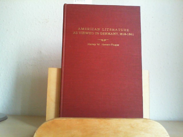 HEWETT-THAYER, HARVEY W.: American Literature As Viewed In Germany, 1818-1861. University of North Carolina Studies in Comparative Literature. Number Twenty-two (22).