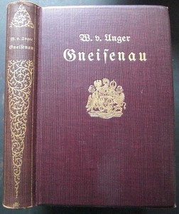 UNGER, W.V.: Gneisenau. Mit vier Bildnissen und 17 Skizzen im Text. Erste /1./ Auflage.
